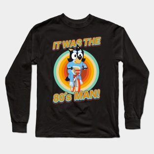 IT WAS THE 80s MAN! Long Sleeve T-Shirt